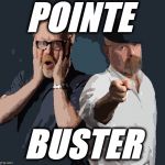 POINTE BUSTER | POINTE; BUSTER | image tagged in mythbusters | made w/ Imgflip meme maker