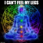 yoga | I CAN'T FEEL MY LEGS | image tagged in yoga | made w/ Imgflip meme maker