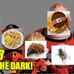 The Inedibles.  Because calamari ain't onion rings, folks. | NEVER; EAT IN THE DARK! | image tagged in memes,calamari,used bandages,liver,bugs,brussel sprouts | made w/ Imgflip meme maker
