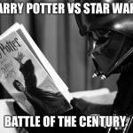 Darth Vader reading Harry Potter | HARRY POTTER VS STAR WARS; BATTLE OF THE CENTURY | image tagged in darth vader reading harry potter | made w/ Imgflip meme maker