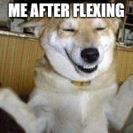 I dunno | ME AFTER FLEXING | image tagged in i dunno | made w/ Imgflip meme maker