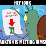 Oooooh | HEY LOOK; PLANKTON IS MEETING HIMSELF | image tagged in oooooh | made w/ Imgflip meme maker