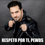 David Bustamante's Message to PewDiePie after loss against T-Series | RESPETO POR TI, PEWDS | image tagged in david bustamante,memes,spanish,pewdiepie,tseries,respect | made w/ Imgflip meme maker