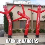 air dancer | MADONNA'S; BACK UP DANCERS | image tagged in air dancer,joke | made w/ Imgflip meme maker