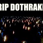 Dothraki | RIP DOTHRAKI | image tagged in dothraki | made w/ Imgflip meme maker