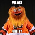 Gritty | WE ARE; GRITTY | image tagged in gritty | made w/ Imgflip meme maker