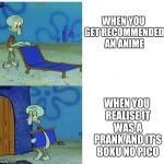 Sepia from Spongebob | WHEN YOU GET RECOMMENDED AN ANIME; WHEN YOU REALISE IT WAS A PRANK AND IT'S BOKU NO PICO | image tagged in sepia from spongebob | made w/ Imgflip meme maker