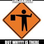 Safety first | I UNDERSTAND THE DANGER; BUT WHYYY IS THERE A MATADOR IN THE ROAD | image tagged in safety first,flagman,matador,bull,roads,highway | made w/ Imgflip meme maker