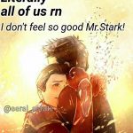 I don't want to go Mr. Stark Infinity War | Literally all of us rn; I don't feel so good Mr.Stark! @eeral_estate | image tagged in i don't want to go mr stark infinity war | made w/ Imgflip meme maker