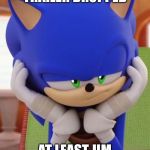 Disappointed Sonic | THE SONIC MOVIE TRAILER DROPPED; AT LEAST JIM CARREY LOOKS GREAT | image tagged in disappointed sonic | made w/ Imgflip meme maker