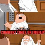 Just when you get (wait 135 seconds) into a good discussion (wait 1 seconds) this always happens. | COMMENT TIMER ON IMGFLIP; IF ONLY THAT WERE TRUE | image tagged in do athiests go to hell,comment timer,i hate you | made w/ Imgflip meme maker