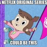 Audrey | A NETFLIX ORIGINAL SERIES; COULD BE THIS | image tagged in audrey | made w/ Imgflip meme maker