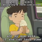 srsly | when I'm calmly enjoying a rare ice cream; and my mom asks if she can have some | image tagged in srsly | made w/ Imgflip meme maker