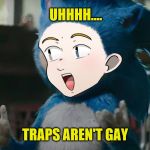 Jargon 06 | UHHHH…. TRAPS AREN'T GAY | image tagged in jargon 06 | made w/ Imgflip meme maker
