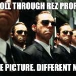 multiple agent smiths from the matrix | SCROLL THROUGH REZ PROFILES; SAME PICTURE. DIFFERENT NAME | image tagged in multiple agent smiths from the matrix | made w/ Imgflip meme maker