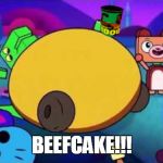 BEEFCAKE!!! | BEEFCAKE!!! | image tagged in fat dino dude,weight gain | made w/ Imgflip meme maker