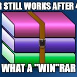 WinRAR | WINRAR STILL WORKS AFTER 40 DAYS; WHAT A "WIN"RAR | image tagged in winrar | made w/ Imgflip meme maker