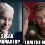 CAN I SPEAK TO THE MANAGER? I AM THE MANAGER... | image tagged in game of thrones | made w/ Imgflip meme maker