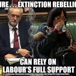 Corbyn/Labour - Extinction Rebellion | SURE . . . EXTINCTION REBELLION; CAN RELY ON LABOUR'S FULL SUPPORT; #cultofcorbyn #labourisdead #weaintcorbyn #wearecorbyn #gtto #jc4pm2019 #jc4pm Corbyn Abbott | image tagged in corbyn abbott,cultofcorbyn,wearecorbyn weaintcorbyn,labourisdead,gtto jc4pm,funny | made w/ Imgflip meme maker