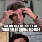 COLUMBO | WHY ARE REDNECK MURDERS SO HARD TO SOLVE? ALL THE DNA MATCHES AND THERE ARE NO DENTAL RECORDS | image tagged in columbo,jokes,funny memes | made w/ Imgflip meme maker