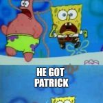 Spongebob Texas Chase | HE GOT PATRICK; WELL THAT IS A SHAME | image tagged in spongebob texas chase | made w/ Imgflip meme maker