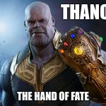 Thanos | THANOS; THE HAND OF FATE | image tagged in thanos | made w/ Imgflip meme maker