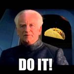When you're dieting and taco Tuesday comes around | DO IT! | image tagged in emperor palpatine do it,tacos,dieting,taco tuesday,memes,funny | made w/ Imgflip meme maker