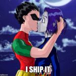 Robin Raven | I SHIP IT | image tagged in robin raven | made w/ Imgflip meme maker