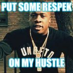 Jroc113 | PUT SOME RESPEK; ON MY HUSTLE | image tagged in yo gotti screenshot | made w/ Imgflip meme maker