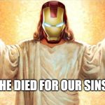 The end game savior | HE DIED FOR OUR SINS | image tagged in iron man,avengers,avengers endgame,tony stark,robert downey jr,jesus | made w/ Imgflip meme maker