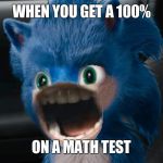 Sonic Movie | WHEN YOU GET A 100%; ON A MATH TEST | image tagged in sonic movie | made w/ Imgflip meme maker