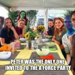 ARA ARA FORCE | PETER WAS THE ONLY ONE INVITED TO THE A FORCE PARTY | image tagged in ara ara force | made w/ Imgflip meme maker