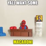 Spider-man Macaroni | YALL WANT SOME; MACARONI | image tagged in lego spider-man meme,macaroni,funny,memes,spider-man | made w/ Imgflip meme maker