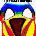 panic emoji | WHEN YOUR BORN AND MOTHER SMELLS LIKE ESSENTIAL OILS | image tagged in panic emoji | made w/ Imgflip meme maker