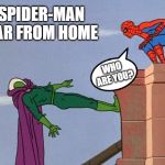 Spider Man Far From Home | SPIDER-MAN FAR FROM HOME; WHO ARE YOU? | image tagged in spider-man vs mysterio,memes,funny,spiderman | made w/ Imgflip meme maker