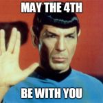 spock | MAY THE 4TH; BE WITH YOU | image tagged in spock | made w/ Imgflip meme maker