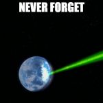 Alderaan | NEVER FORGET | image tagged in alderaan | made w/ Imgflip meme maker