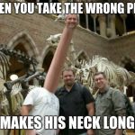 Long Neck | WHEN YOU TAKE THE WRONG PILLS; IT MAKES HIS NECK LONGER | image tagged in long neck | made w/ Imgflip meme maker