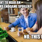 DC Bar | HEY, WANT TO HEAR AN AVENGERS:ENDGAME SPOILER? ARE YOU WEARING A WIRE?? NO, THIS IS DC | image tagged in dc bar,avengers endgame,spoilers,dc | made w/ Imgflip meme maker