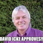 David Icke approves! | DAVID ICKE APPROVES!! | image tagged in david icke,approval | made w/ Imgflip meme maker