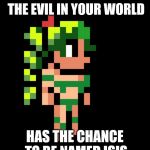 Terraria Dyrad | HELPS GET RID OF THE EVIL IN YOUR WORLD; HAS THE CHANCE TO BE NAMED ISIS | image tagged in terraria dyrad | made w/ Imgflip meme maker