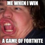 FORTNITE MEME | ME WHEN I WIN; A GAME OF FORTNITE | image tagged in fortnite meme | made w/ Imgflip meme maker