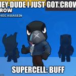 Crow meme | HEY DUDE I JUST GOT CROW; SUPERCELL: BUFF | image tagged in crow meme | made w/ Imgflip meme maker