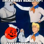Scooby Doo Mask Reveal- Kool-Aid | LET’S SEE WHO THIS GHOST REALLY IS?! AAAAAHHHHH!!!!! IT’S A REAL MONSTER!!! SUGAR!!! | image tagged in scooby doo mask reveal- kool-aid | made w/ Imgflip meme maker