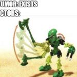 Bionicle | A TUMOR: EXISTS; DOCTORS: | image tagged in bionicle | made w/ Imgflip meme maker