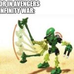 Bionicle | THOR IN AVENGERS INFINITY WAR: | image tagged in bionicle | made w/ Imgflip meme maker