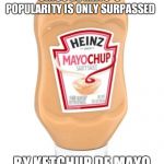Mayo ketchup | CINCO DE MAYO' S POPULARITY IS ONLY SURPASSED; BY KETCHUP DE MAYO | image tagged in mayo ketchup,cinco de mayo,food,memes,facts,holidays | made w/ Imgflip meme maker