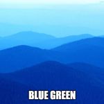 flat earth | BLUE GREEN | image tagged in flat earth | made w/ Imgflip meme maker