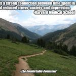 Hike | There is a strong connection between time spent in nature and reduced stress, anxiety, and depression.
                                                           -Harvard Medical School; -The Comfortable Counselor | image tagged in hike | made w/ Imgflip meme maker
