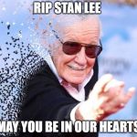 Stan Lee Disintegrate | RIP STAN LEE; MAY YOU BE IN OUR HEARTS | image tagged in stan lee disintegrate | made w/ Imgflip meme maker